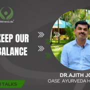 How To Keep Our Body In Balance - AyurWisdom Talks - Dr Ajith - WellnessLoka